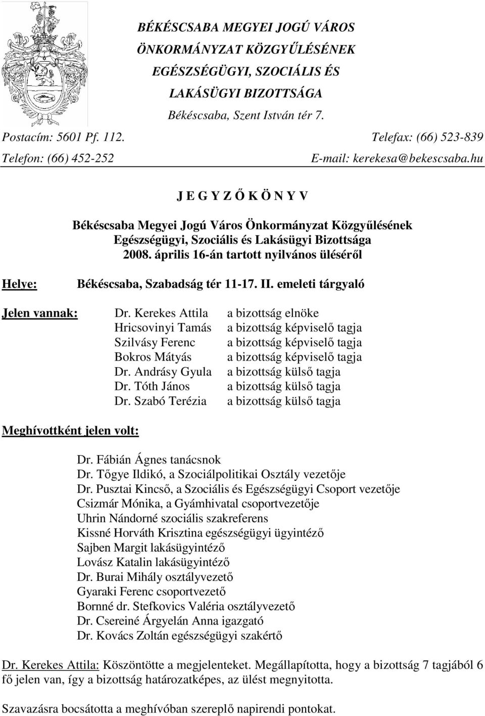 hu J E G Y Z İ K Ö N Y V Békéscsaba Megyei Jogú Város Önkormányzat Közgyőlésének Egészségügyi, Szociális és Lakásügyi Bizottsága 2008.