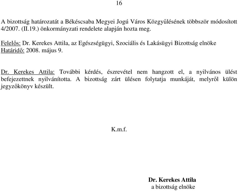 Kerekes Attila, az Egészségügyi, Szociális és Lakásügyi Bizottság elnöke Határidı: 2008. május 9. Dr.