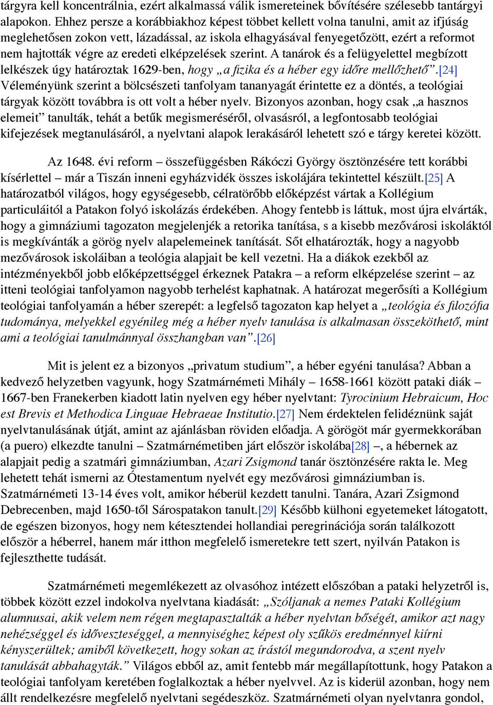 eredeti elképzelések szerint. A tanárok és a felügyelettel megbízott lelkészek úgy határoztak 1629-ben, hogy a fizika és a héber egy időre mellőzhető.