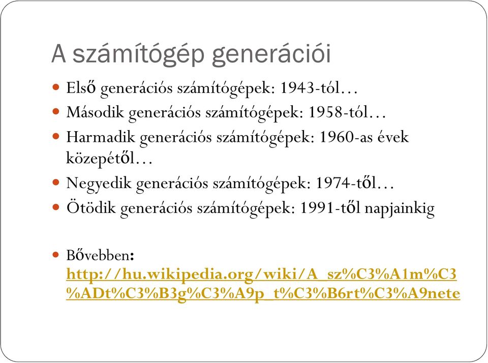 Negyedik generációs számítógépek: 1974-tıl Ötödik generációs számítógépek: 1991-tıl