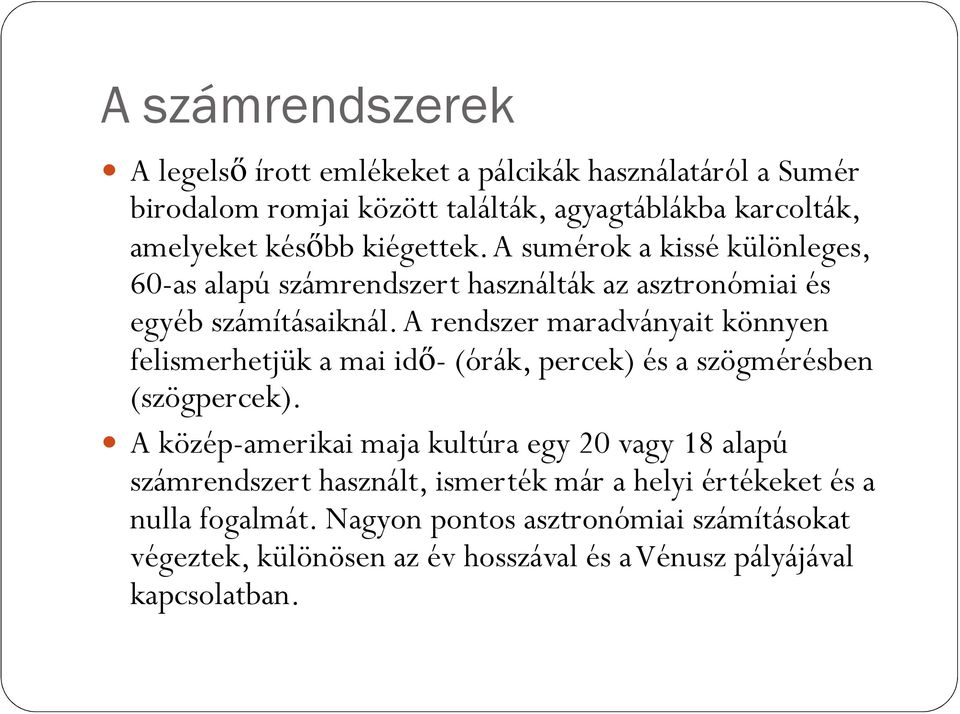 A rendszer maradványait könnyen felismerhetjük a mai idı- (órák, percek) és a szögmérésben (szögpercek).