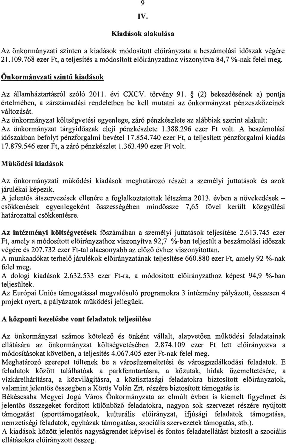 (2) bekezdésének a) pontja értelmében, a zárszámadási rendeletben be kell mutatni az önkonnányzat pénzeszközeinek változását.