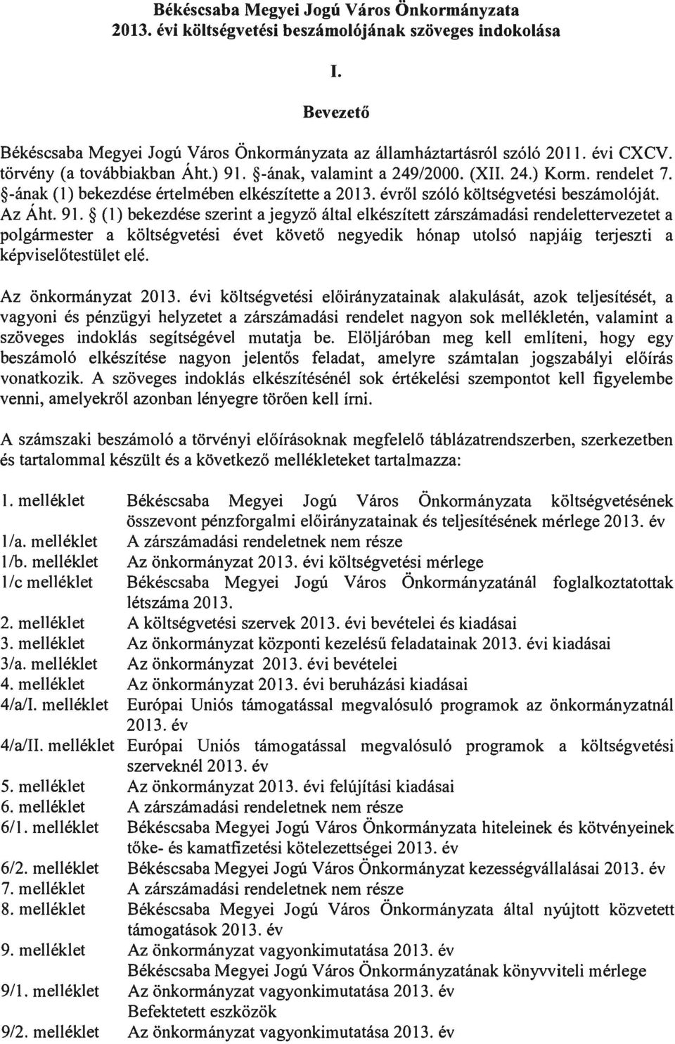 -ának, valamint a 249/2000. (XII. 24.) Korm. rendelet 7. -ának (1) bekezdése értelmében elkészítette a 2013. évről szóló költségvetési beszámolóját. Az Áht. 91.