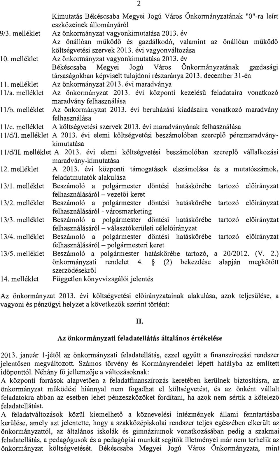 év Az önállóan működő és gazdálkodó, valamint az önállóan működő költségvetési szervek 2013. évi vagyonváltozása Az önkormányzat vagyonkimutatása 2013.