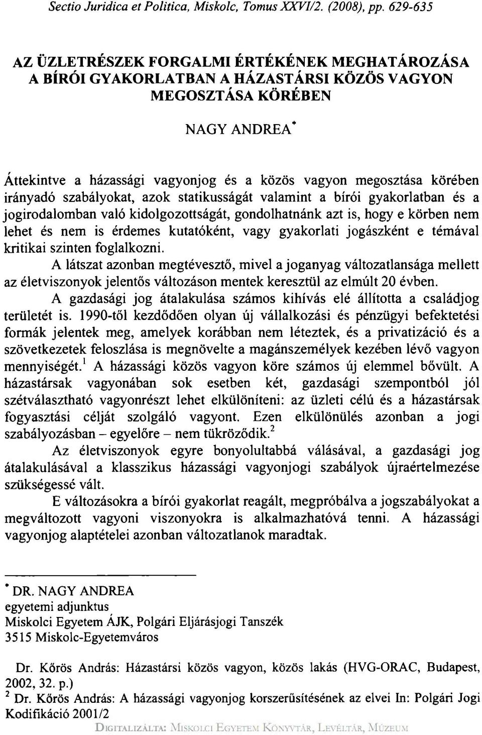 körében irányadó szabályokat, azok statikusságát valamint a bírói gyakorlatban és a jogirodalomban való kidolgozottságát, gondolhatnánk azt is, hogy e körben nem lehet és nem is érdemes kutatóként,