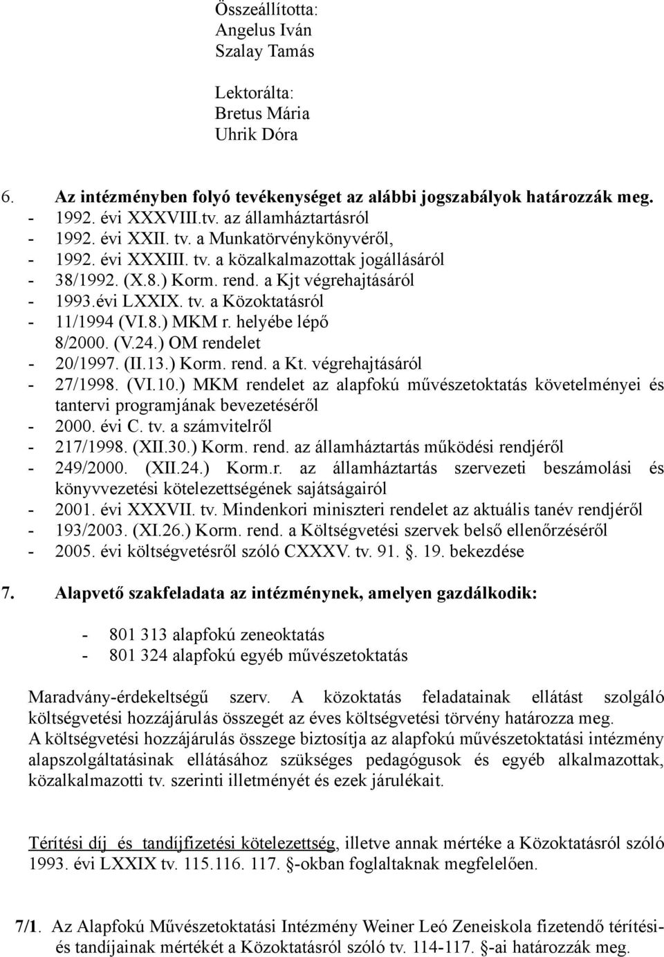 8.) MKM r. helyébe lépő 8/2000. (V.24.) OM rendelet - 20/1997. (II.13.) Korm. rend. a Kt. végrehajtásáról - 27/1998. (VI.10.