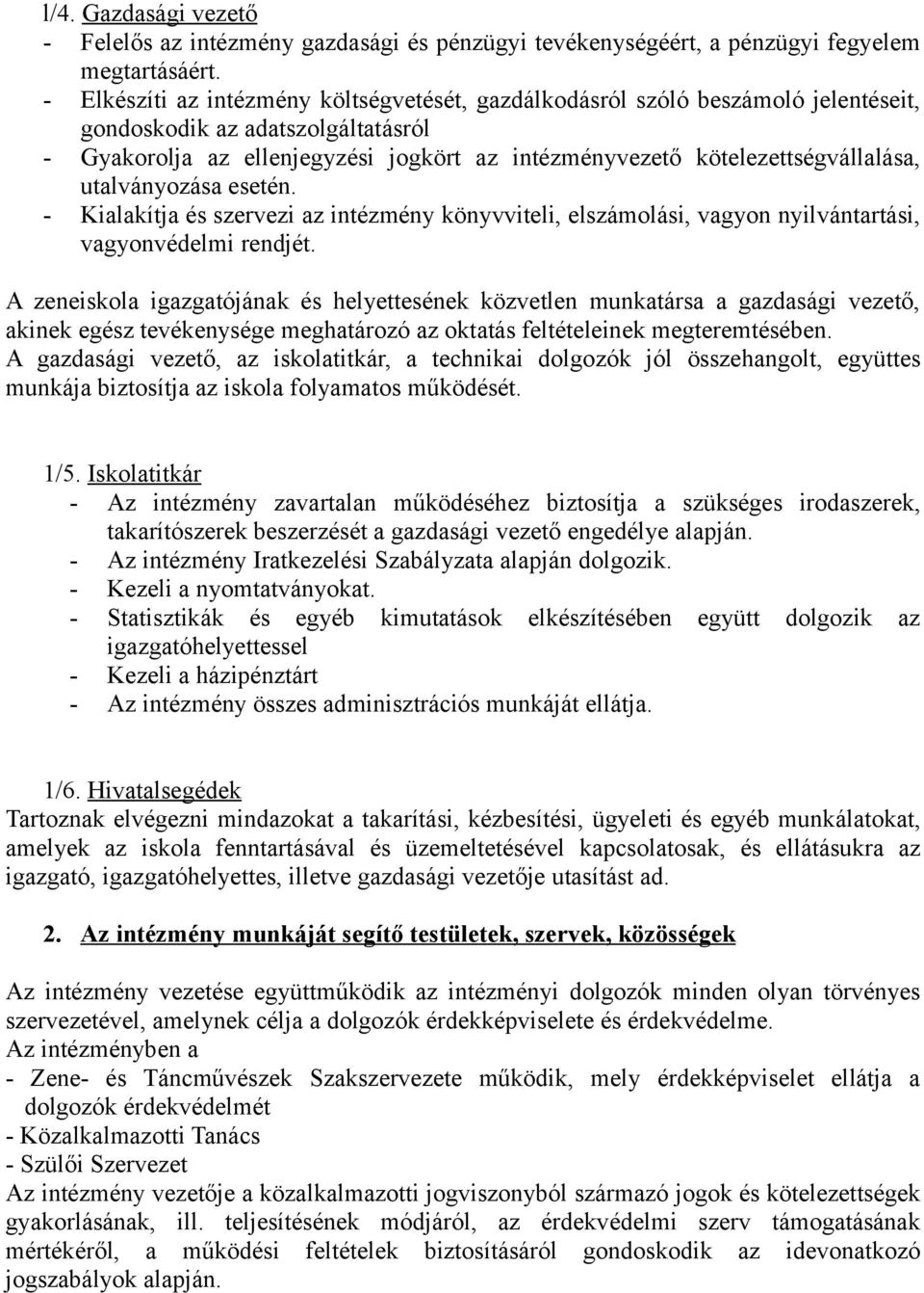 kötelezettségvállalása, utalványozása esetén. - Kialakítja és szervezi az intézmény könyvviteli, elszámolási, vagyon nyilvántartási, vagyonvédelmi rendjét.