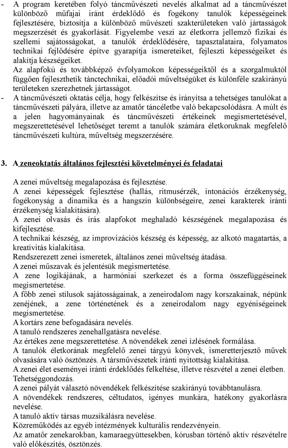 Figyelembe veszi az életkorra jellemző fizikai és szellemi sajátosságokat, a tanulók érdeklődésére, tapasztalataira, folyamatos technikai fejlődésére építve gyarapítja ismereteiket, fejleszti