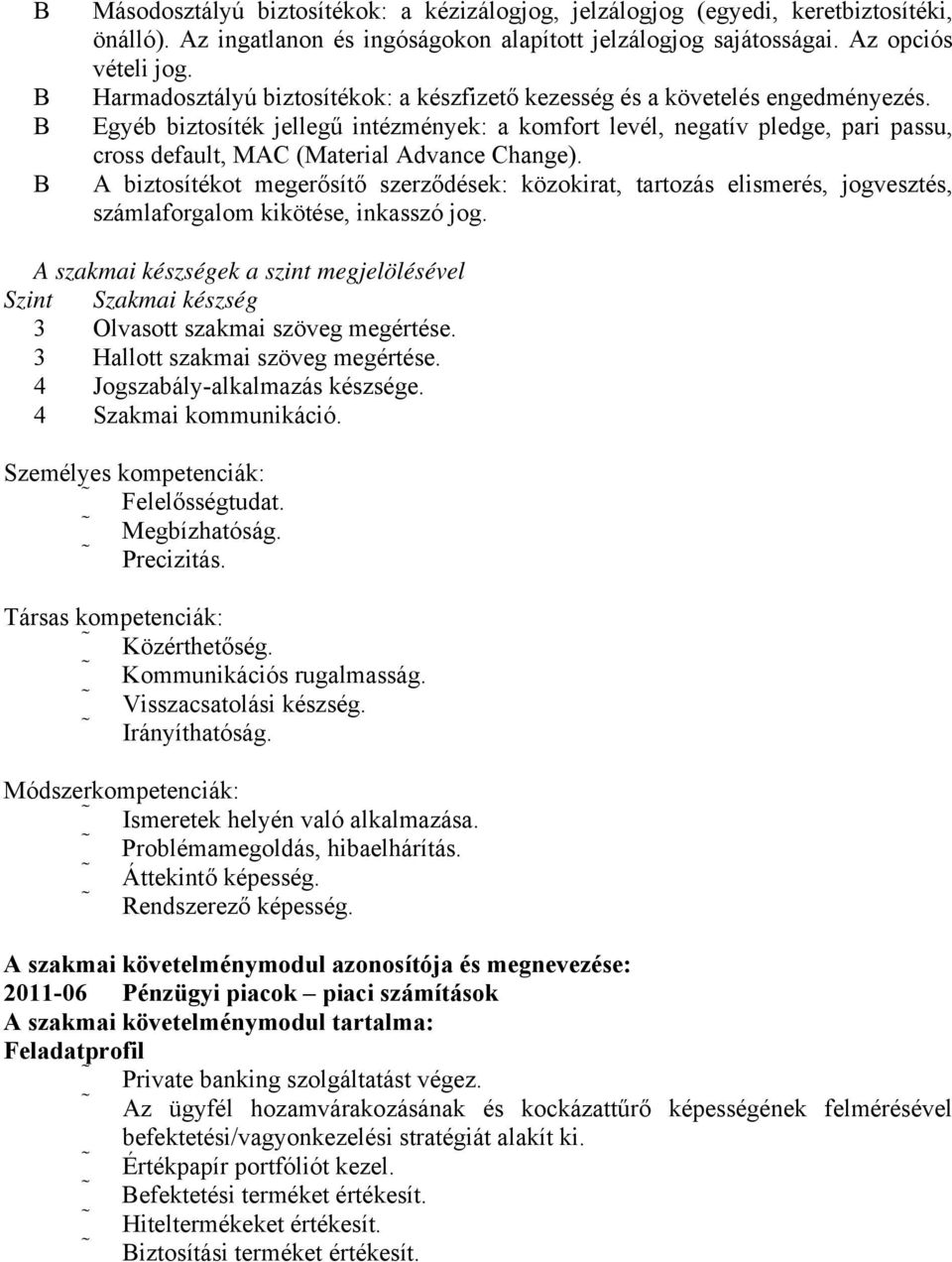 Egyéb biztosíték jellegű intézmények: a komfort levél, negatív pledge, pari passu, cross default, MAC (Material Advance Change).