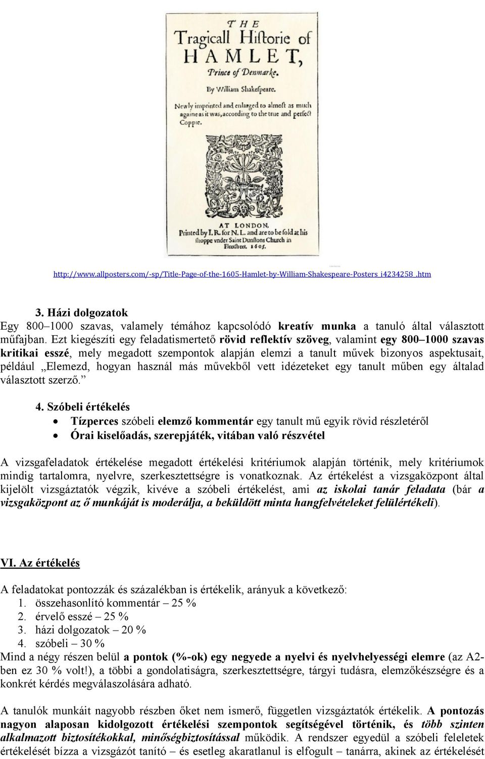 Ezt kiegészíti egy feladatismertető rövid reflektív szöveg, valamint egy 800 1000 szavas kritikai esszé, mely megadott szempontok alapján elemzi a tanult művek bizonyos aspektusait, például Elemezd,