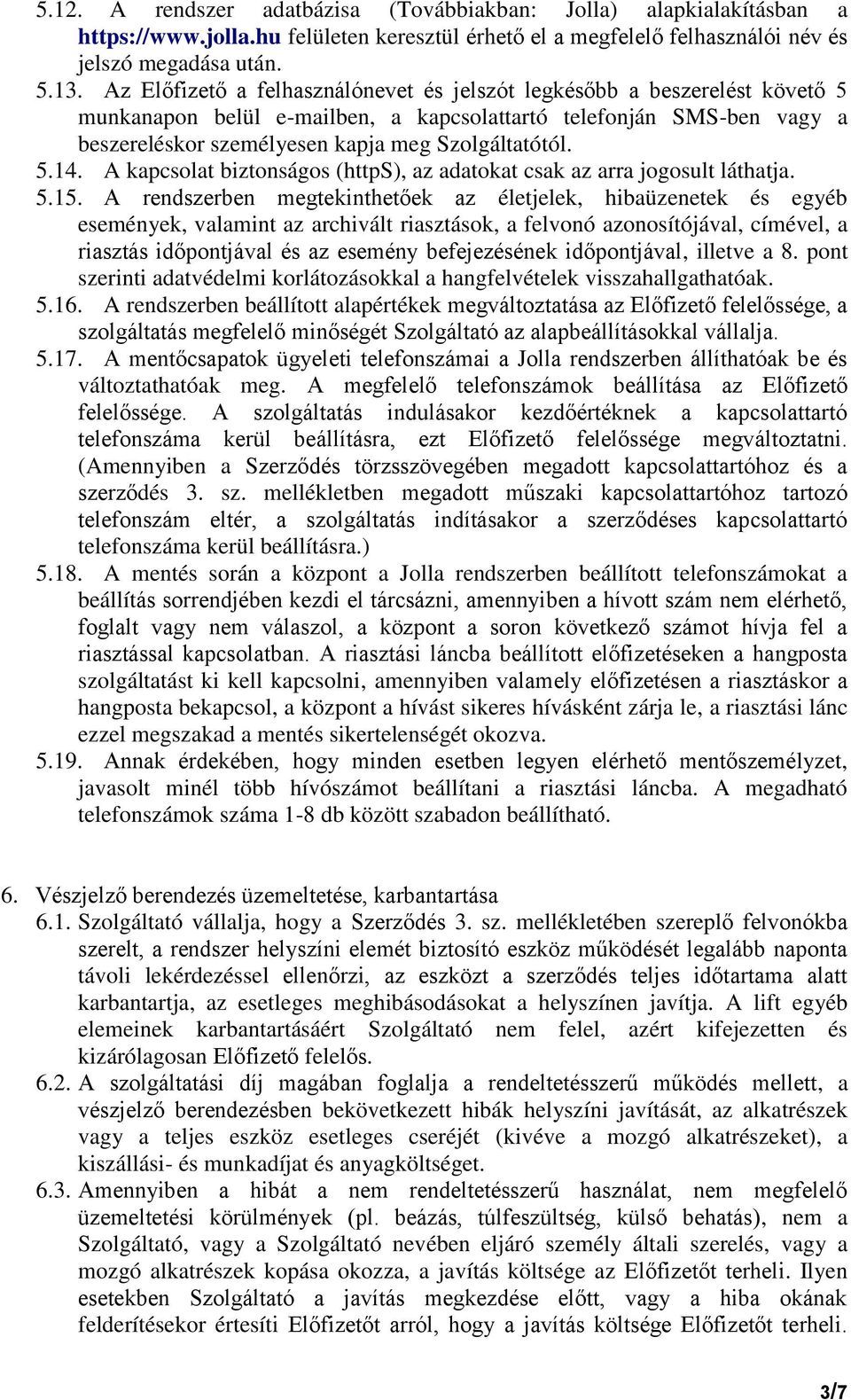 5.14. A kapcsolat biztonságos (https), az adatokat csak az arra jogosult láthatja. 5.15.