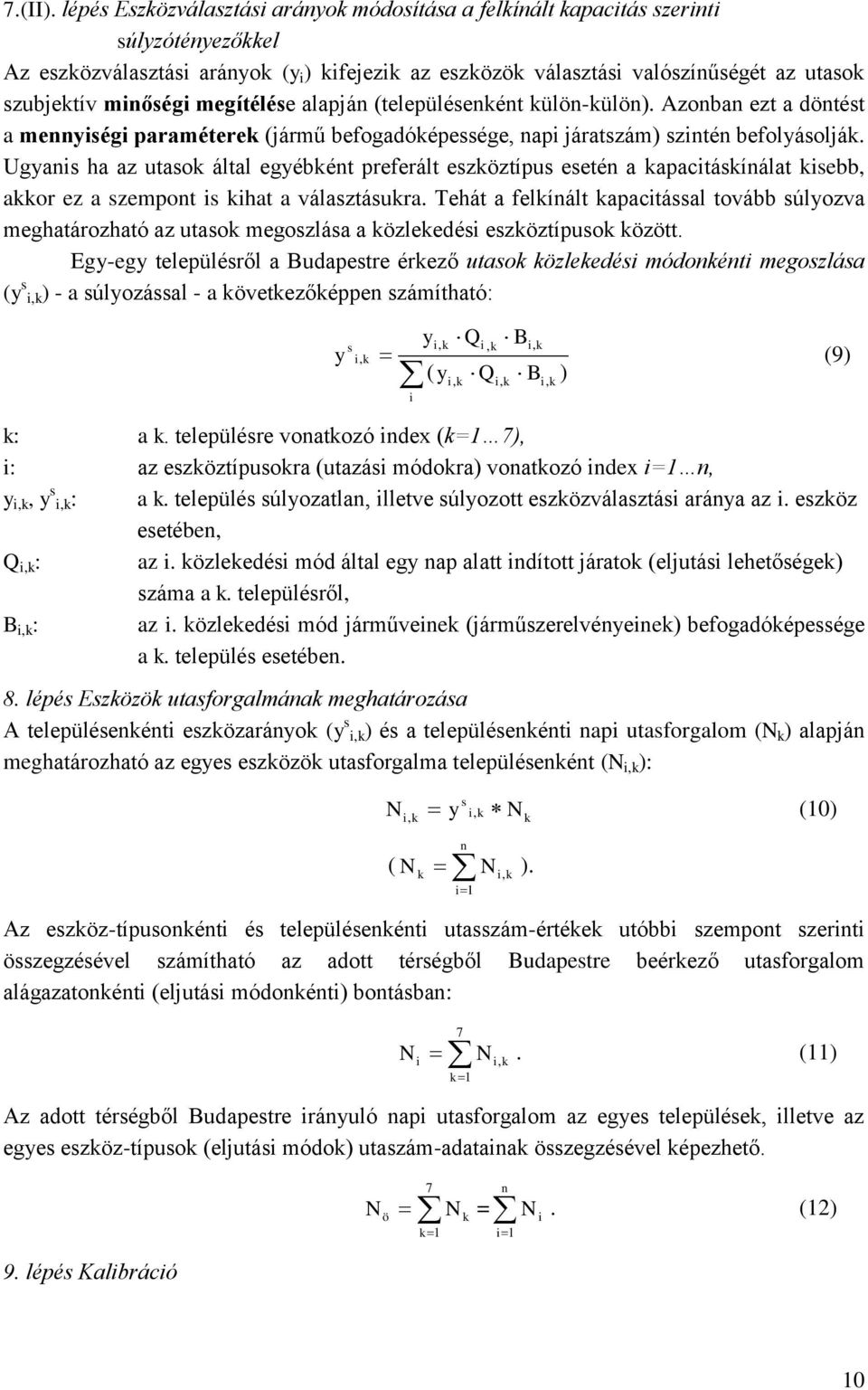 megítélése alapán (településenként külön-külön). Azonban ezt a döntést a mennység paraméterek (ármű befogadóképessége, nap áratszám) szntén befolyásolák.