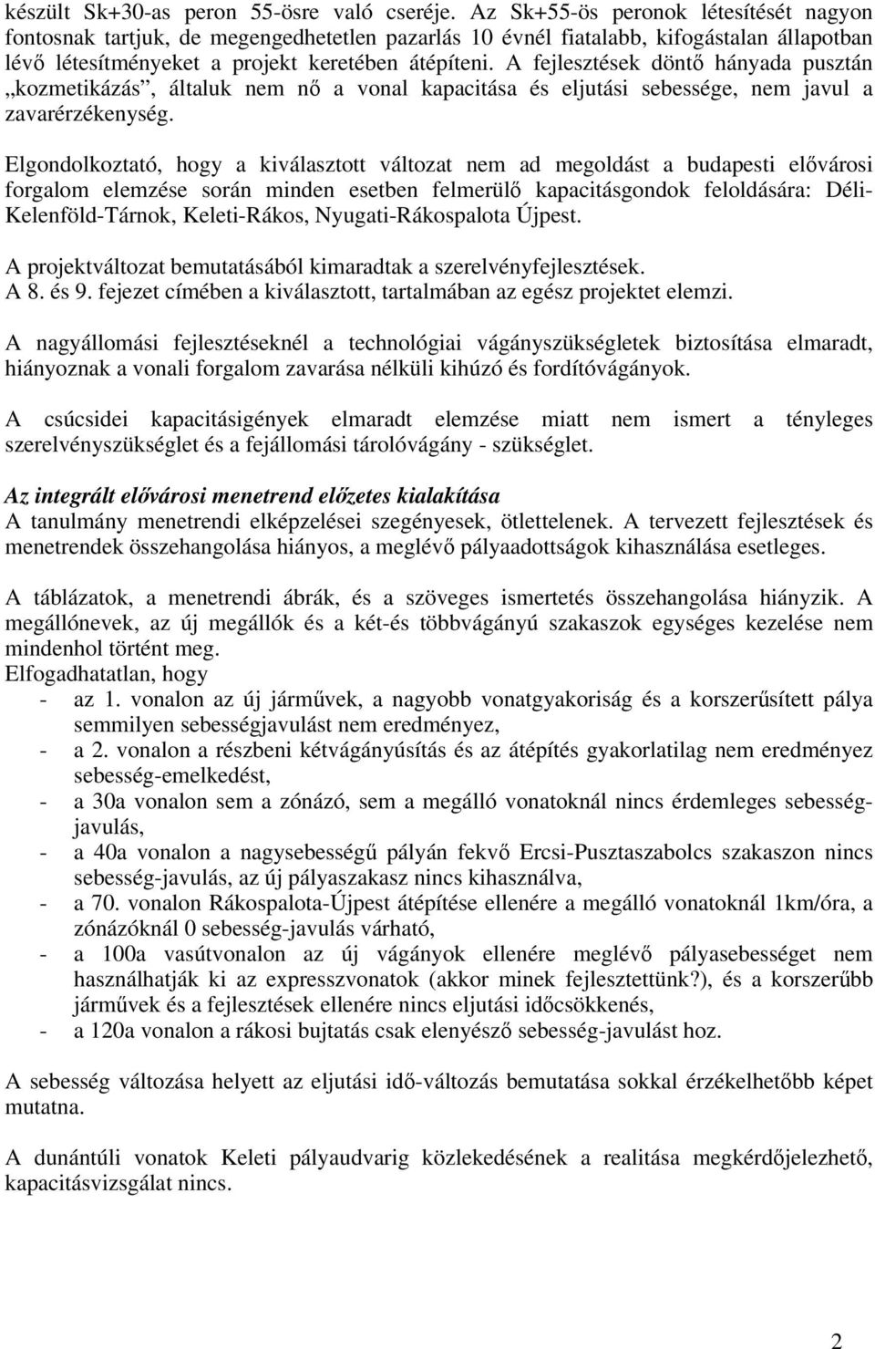 A fejlesztések döntő hányada pusztán kozmetikázás, általuk nem nő a vonal kapacitása és eljutási sebessége, nem javul a zavarérzékenység.