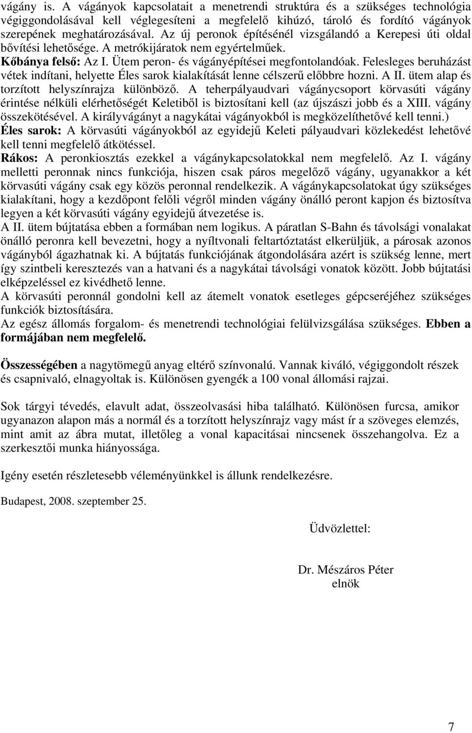 Felesleges beruházást vétek indítani, helyette Éles sarok kialakítását lenne célszerű előbbre hozni. A II. ütem alap és torzított helyszínrajza különböző.