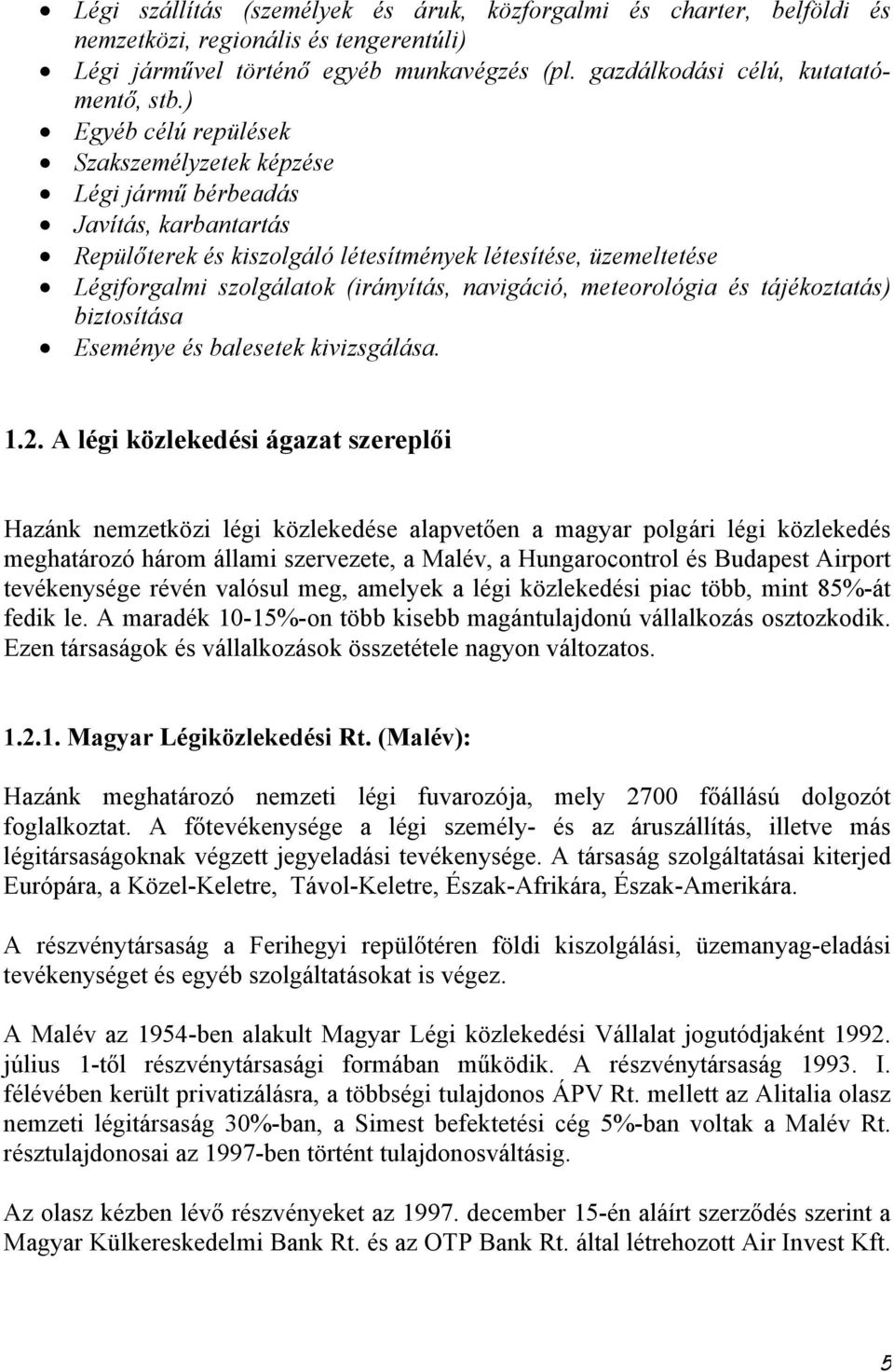 navigáció, meteorológia és tájékoztatás) biztosítása Eseménye és balesetek kivizsgálása. 1.2.