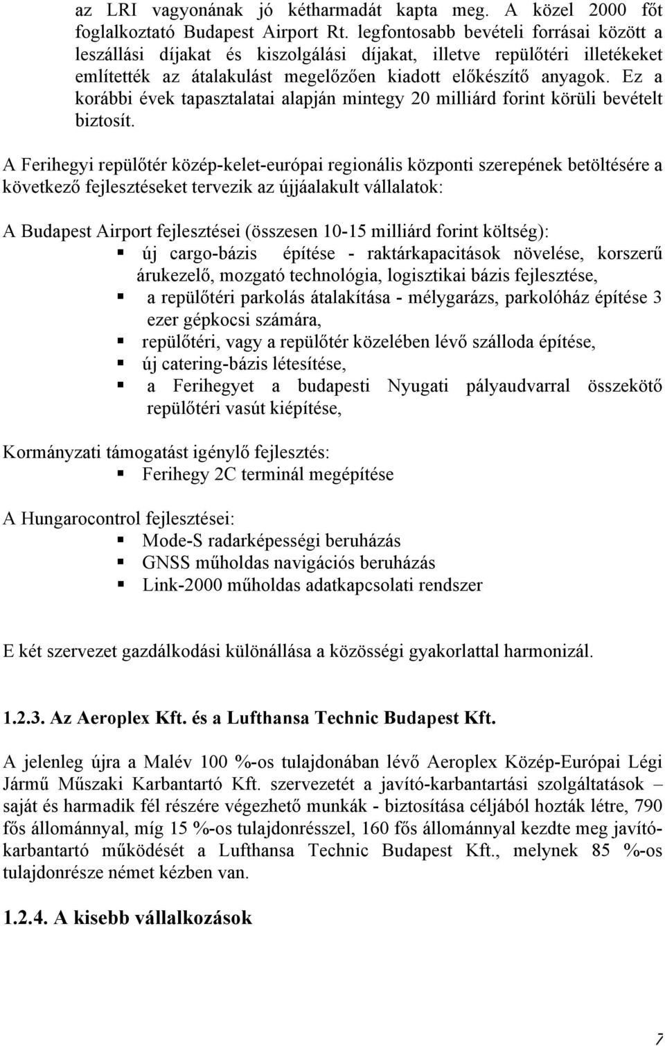 Ez a korábbi évek tapasztalatai alapján mintegy 20 milliárd forint körüli bevételt biztosít.