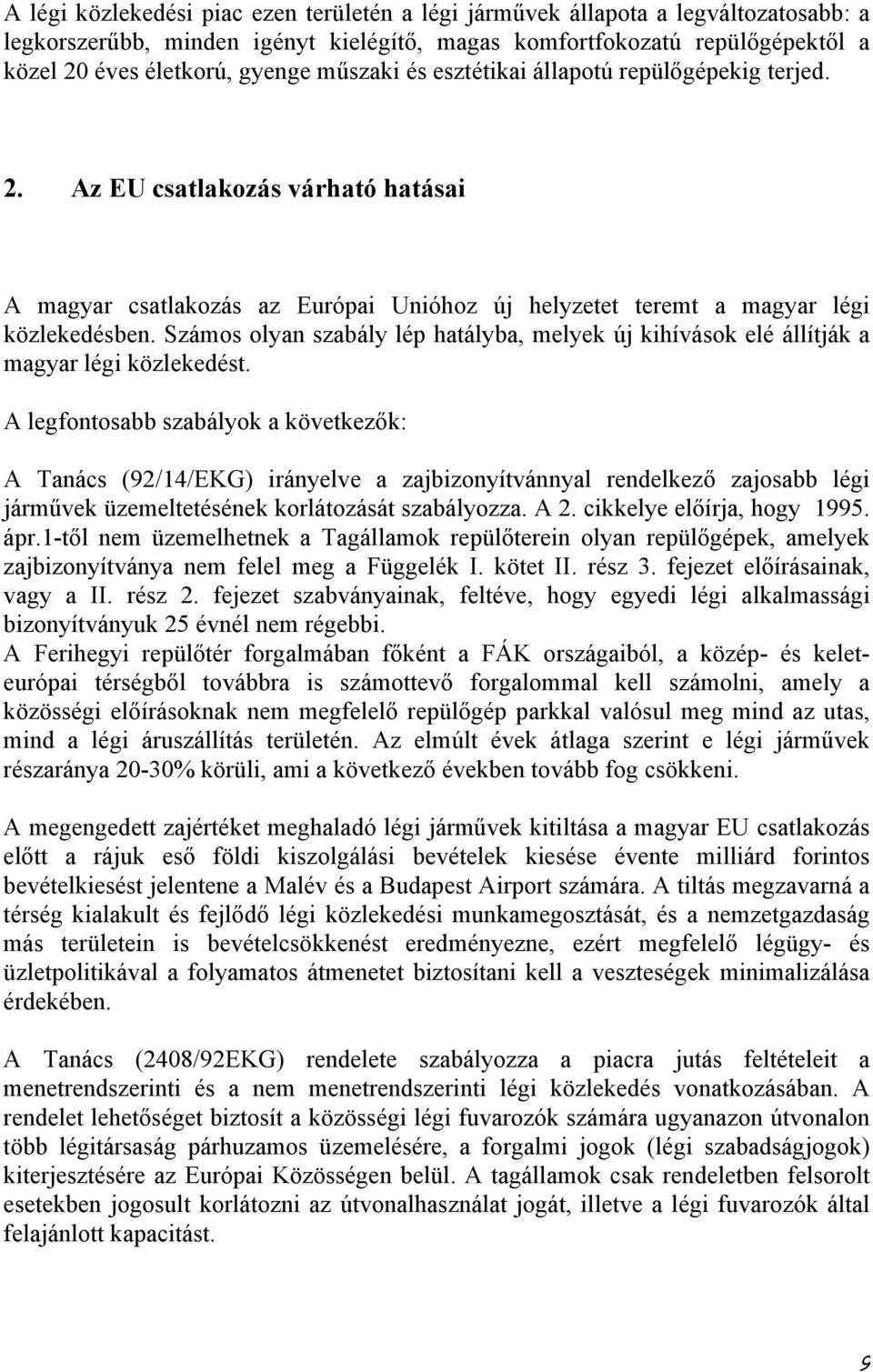 Számos olyan szabály lép hatályba, melyek új kihívások elé állítják a magyar légi közlekedést.