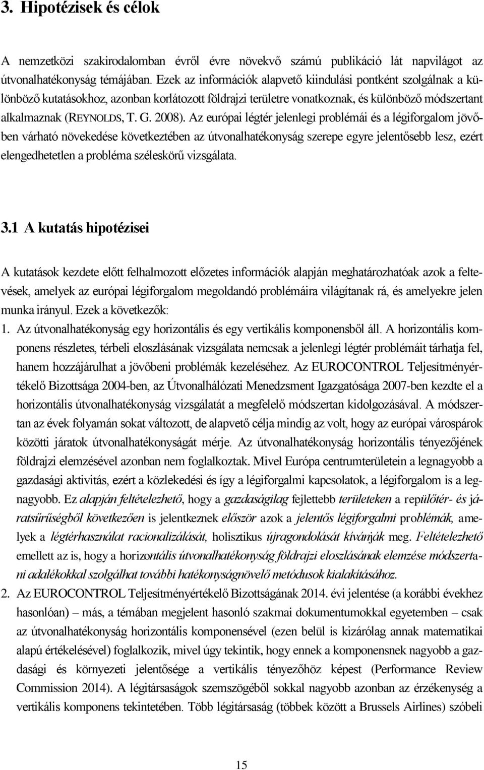 Az európai légtér jelenlegi problémái és a légiforgalom jövőben várható növekedése következtében az útvonalhatékonyság szerepe egyre jelentősebb lesz, ezért elengedhetetlen a probléma széleskörű