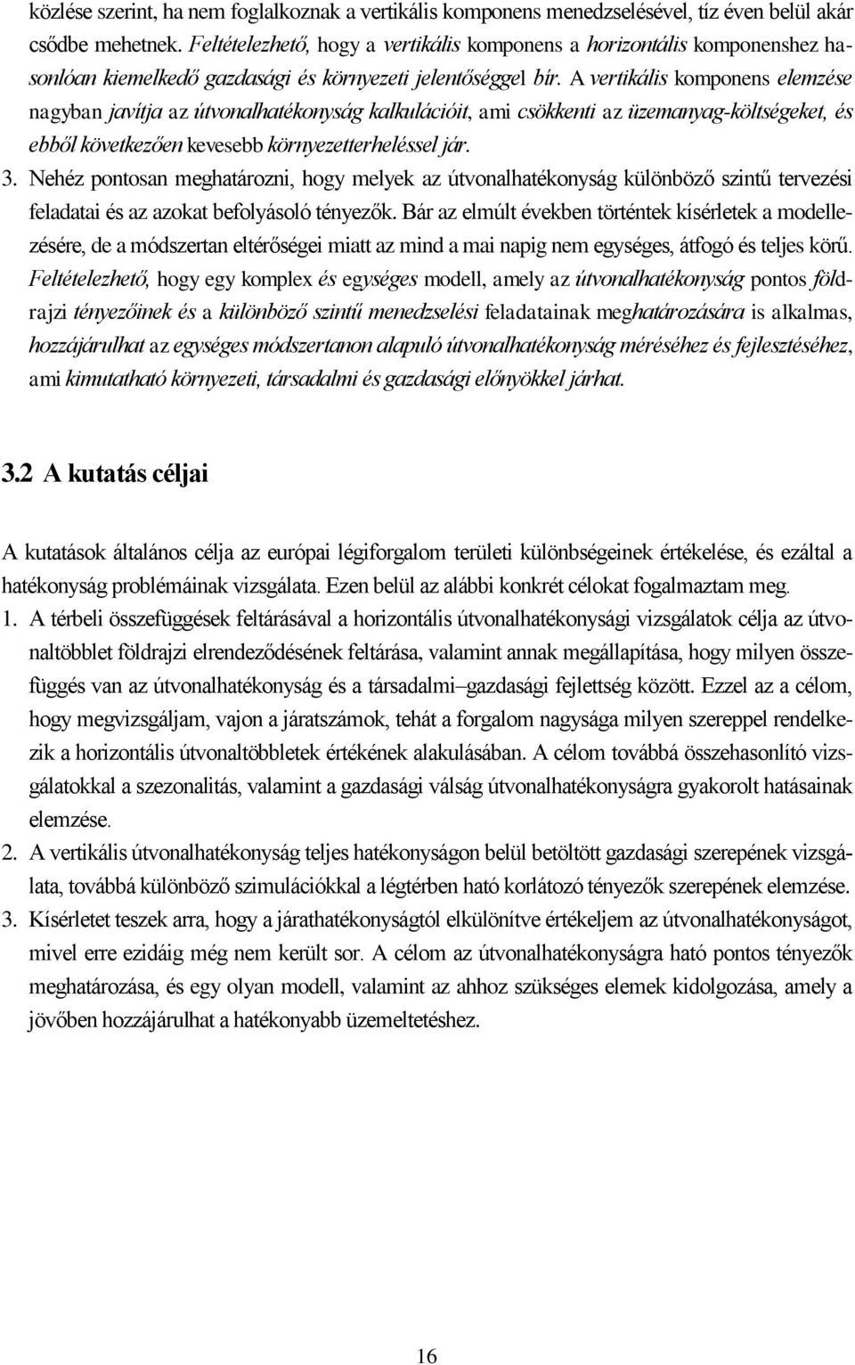 A vertikális komponens elemzése nagyban javítja az útvonalhatékonyság kalkulációit, ami csökkenti az üzemanyag-költségeket, és ebből következően kevesebb környezetterheléssel jár. 3.