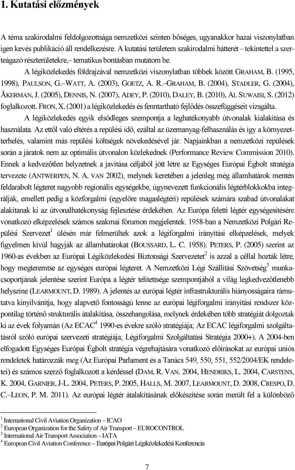 (1995, 1998), PAULSON, G. WATT, A. (2003), GOETZ, A. R. GRAHAM, B. (2004), STADLER, G. (2004), ÅKERMAN, J. (2005), DENNIS, N. (2007), ADEY, P. (2010), DALEY, B. (2010), AL SUWAISI, S.