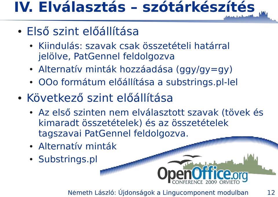 pl-lel Következő szint előállítása Az első szinten nem elválasztott szavak (tövek és kimaradt összetételek) és az