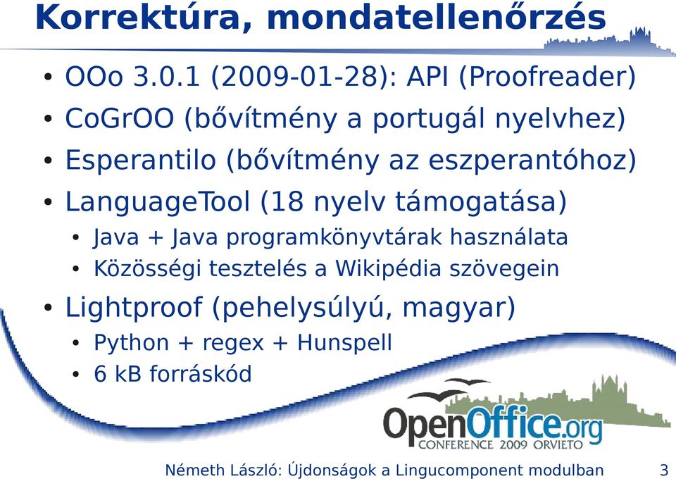 eszperantóhoz) LanguageTool (18 nyelv támogatása) Java + Java programkönyvtárak használata