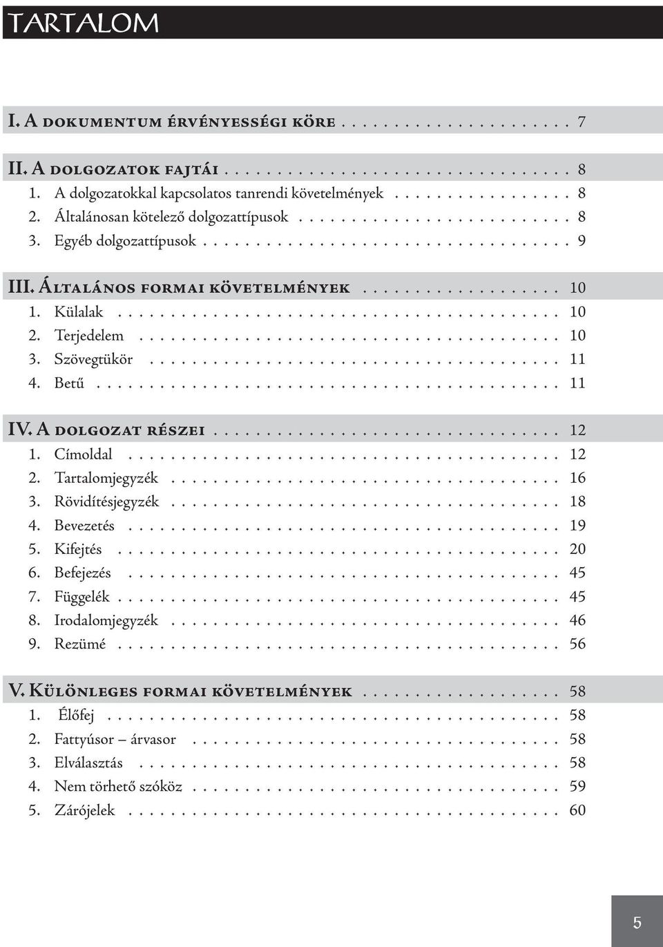 ......................................... 10 2. Terjedelem........................................ 10 3. Szövegtükör....................................... 11 4. Betű............................................ 11 IV.