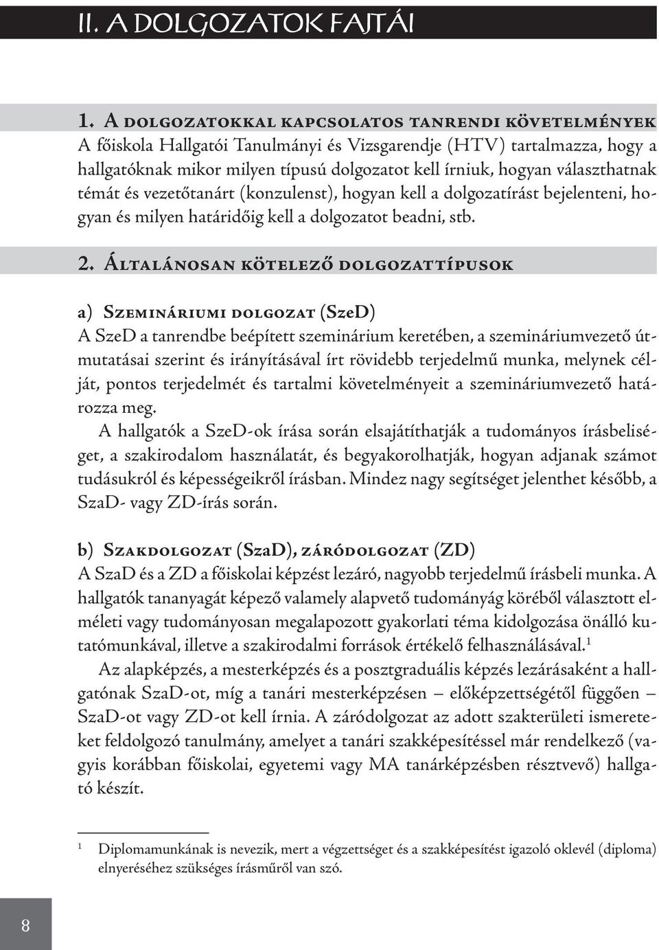 választhatnak témát és vezetőtanárt (konzulenst), hogyan kell a dolgozatírást bejelenteni, hogyan és milyen határidőig kell a dolgozatot beadni, stb. 2.