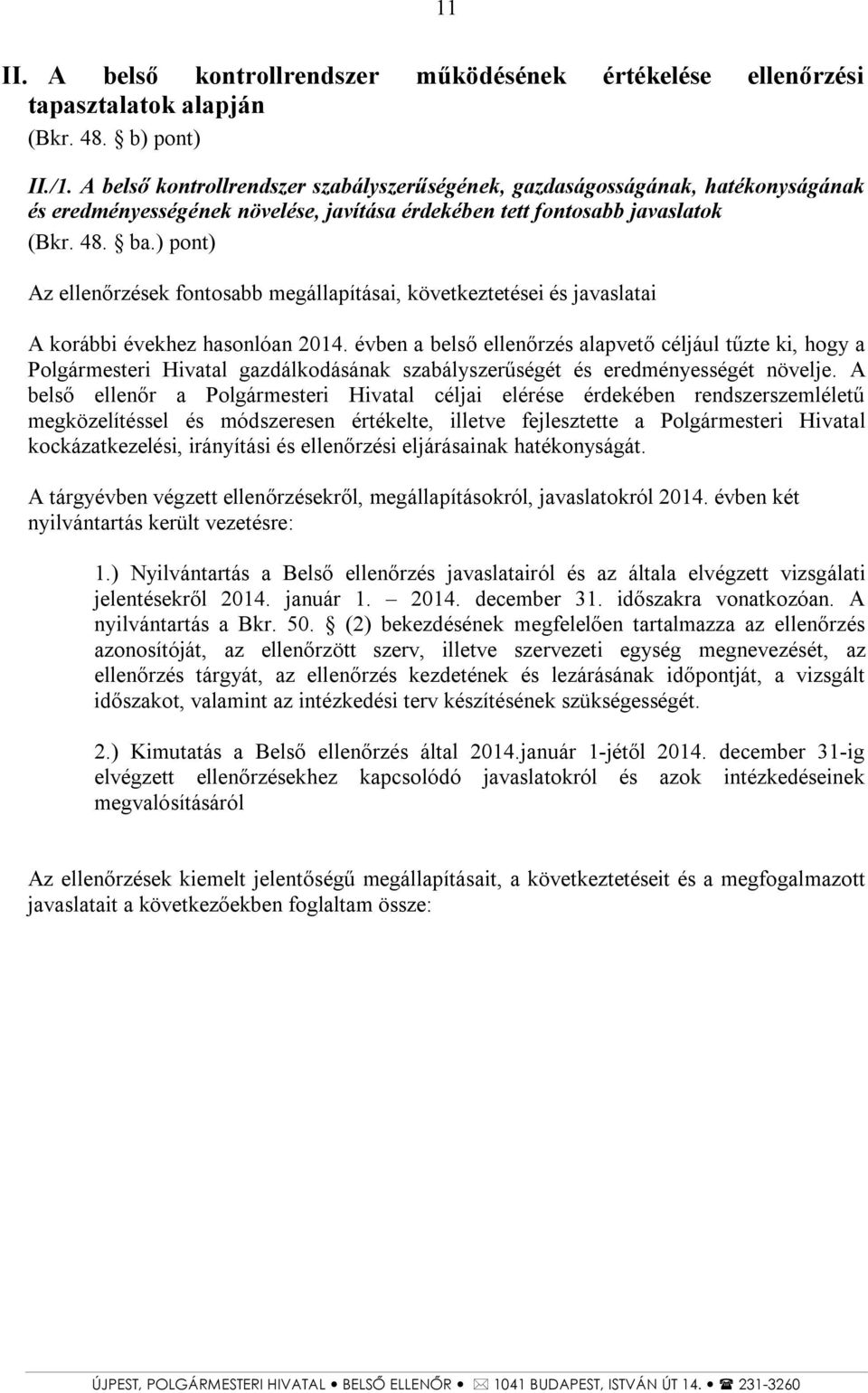 ) pont) Az ellenőrzések fontosabb megállapításai, következtetései és javaslatai A korábbi évekhez hasonlóan 2014.