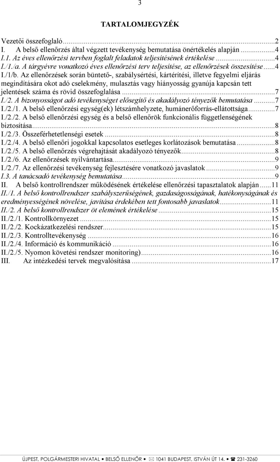 Az ellenőrzések során büntető-, szabálysértési, kártérítési, illetve fegyelmi eljárás megindítására okot adó cselekmény, mulasztás vagy hiányosság gyanúja kapcsán tett jelentések száma és rövid