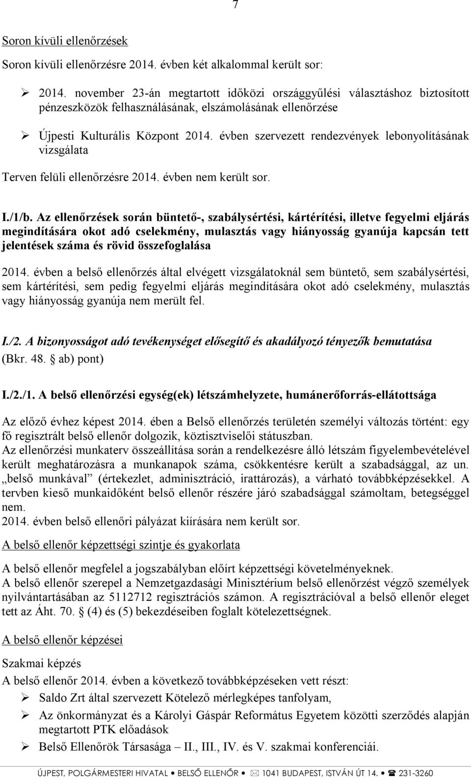 évben szervezett rendezvények lebonyolításának vizsgálata Terven felüli ellenőrzésre 2014. évben nem került sor. I./1/b.