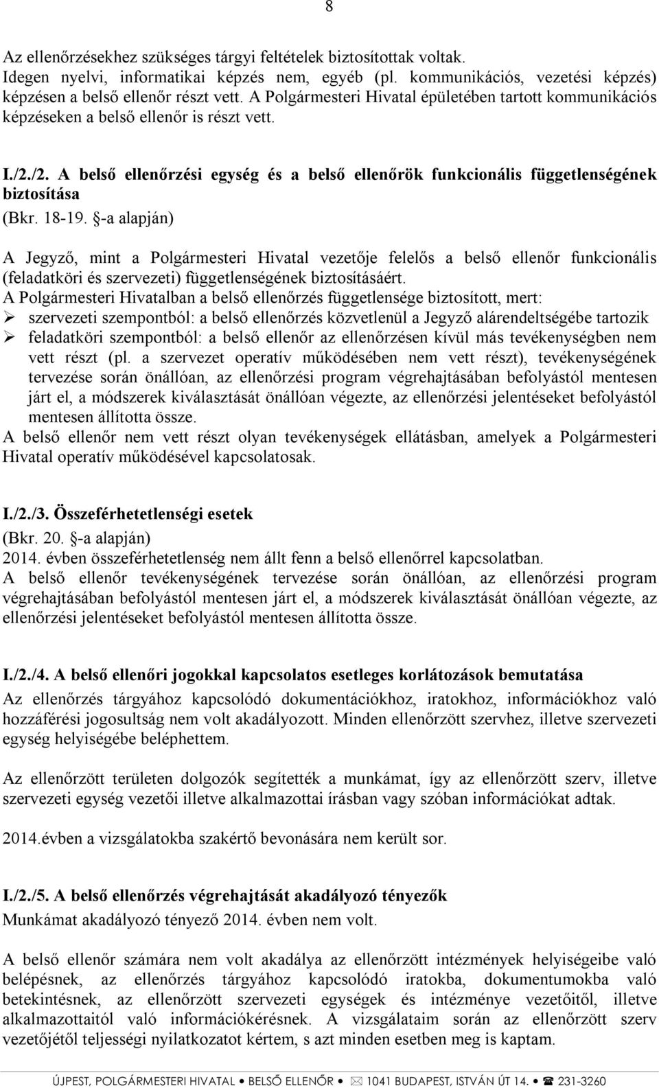 18-19. -a alapján) A Jegyző, mint a Polgármesteri Hivatal vezetője felelős a belső ellenőr funkcionális (feladatköri és szervezeti) függetlenségének biztosításáért.