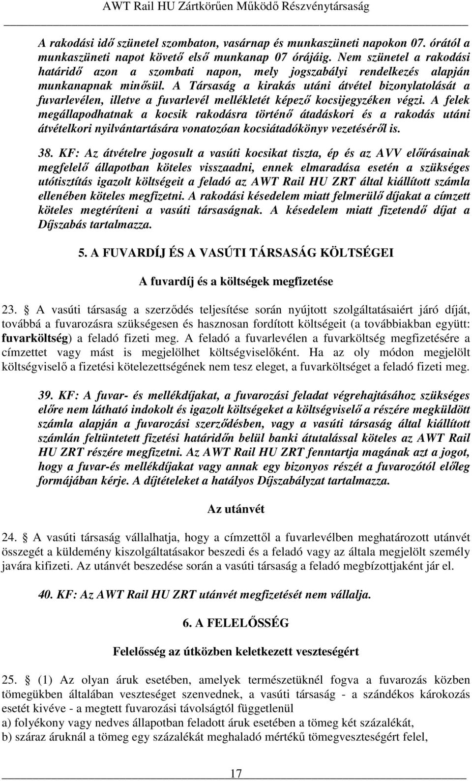 A Társaság a kirakás utáni átvétel bizonylatolását a fuvarlevélen, illetve a fuvarlevél mellékletét képezı kocsijegyzéken végzi.