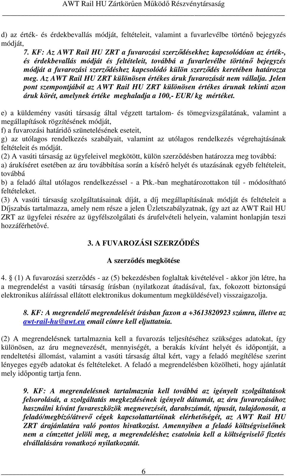 külön szerzıdés keretében határozza meg. Az AWT Rail HU ZRT különösen értékes áruk fuvarozását nem vállalja.