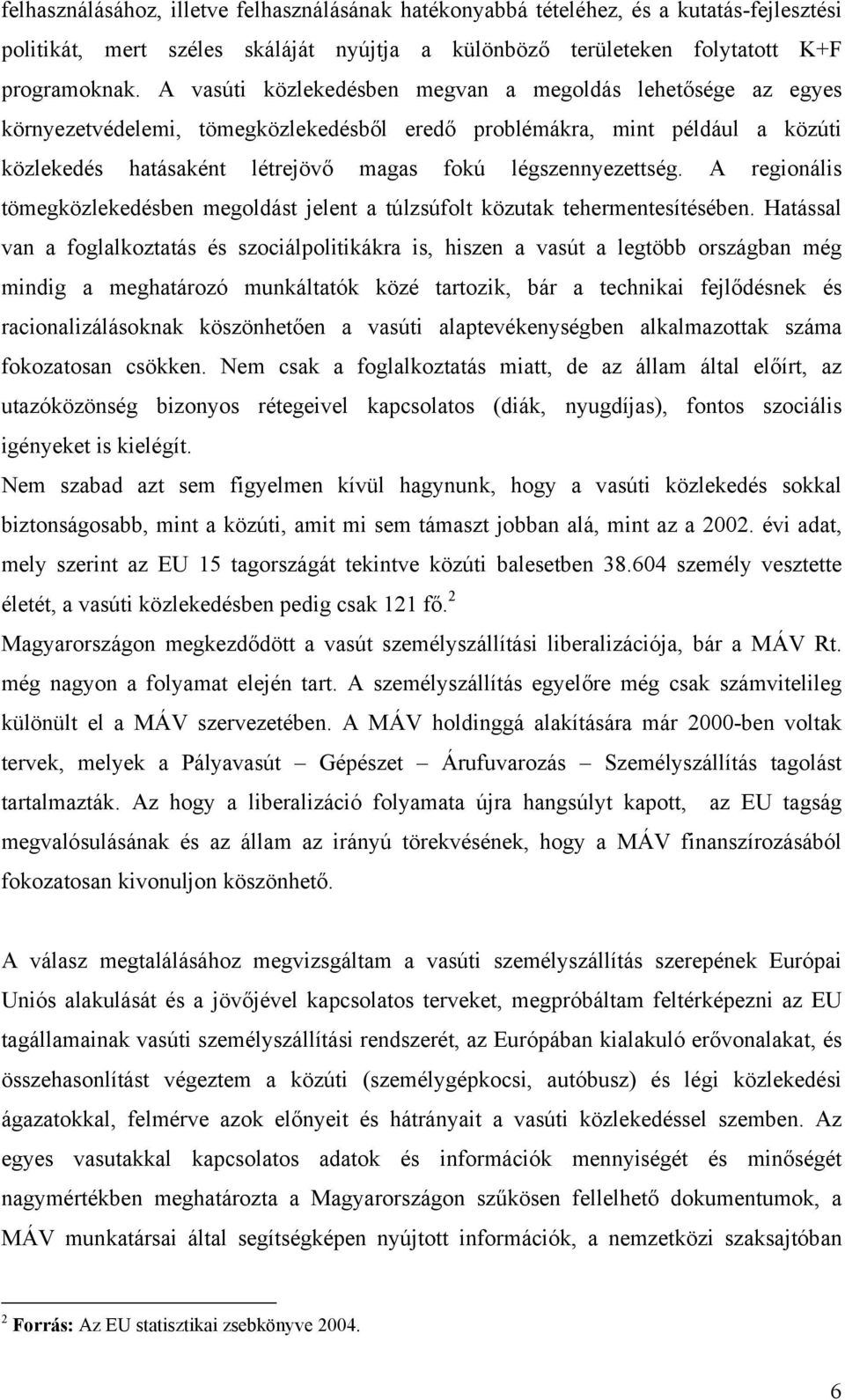 légszennyezettség. A regionális tömegközlekedésben megoldást jelent a túlzsúfolt közutak tehermentesítésében.