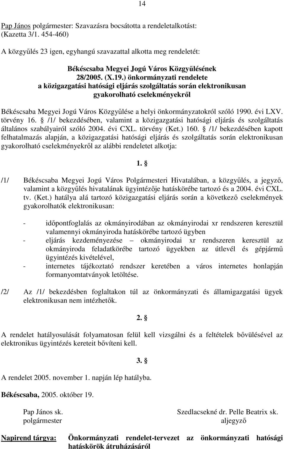 ) önkormányzati rendelete a közigazgatási hatósági eljárás szolgáltatás során elektronikusan gyakorolható cselekményekrıl Békéscsaba Megyei Jogú Város Közgyőlése a helyi önkormányzatokról szóló 1990.