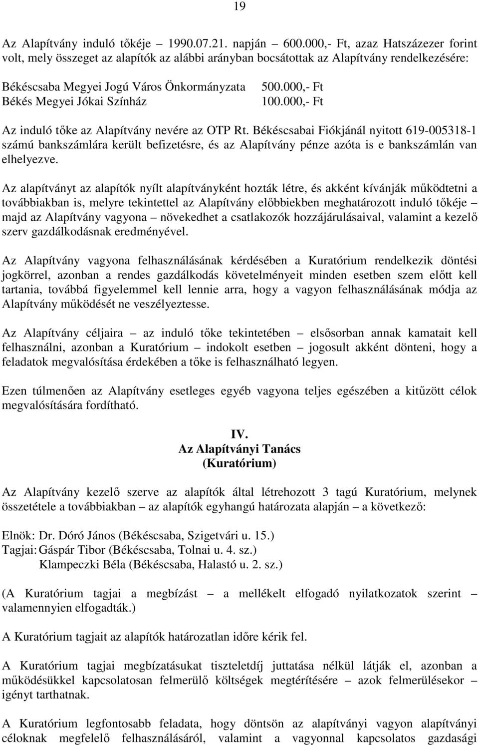 500.000,- Ft 100.000,- Ft Az induló tıke az Alapítvány nevére az OTP Rt.