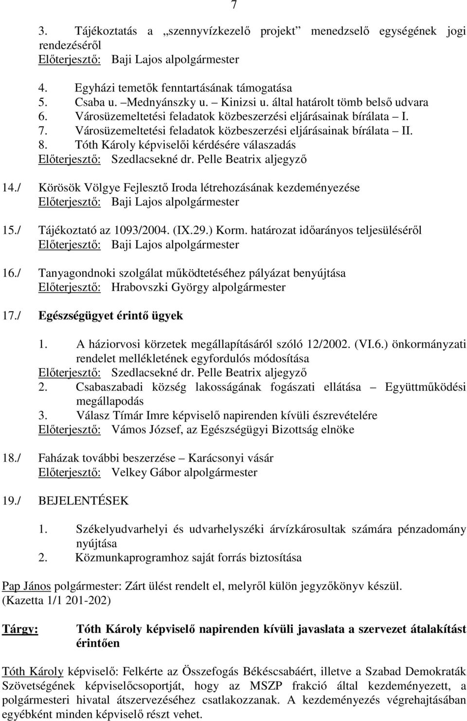 Tóth Károly képviselıi kérdésére válaszadás Elıterjesztı: Szedlacsekné dr. Pelle Beatrix aljegyzı 14.