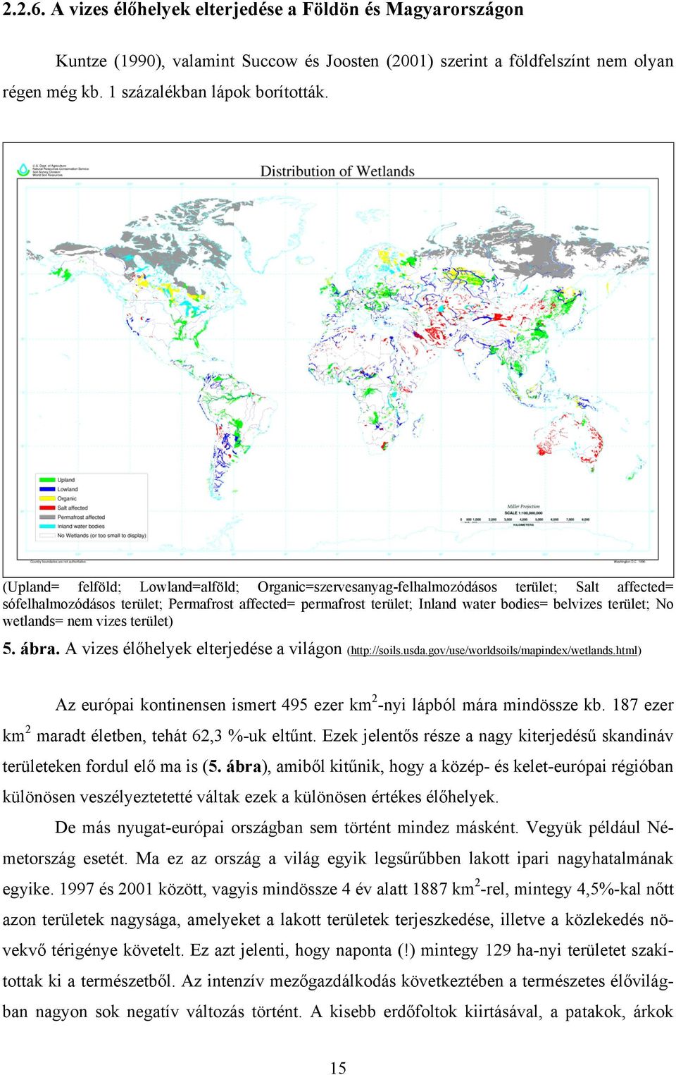 terület; No wetlands= nem vizes terület) 5. ábra. A vizes élőhelyek elterjedése a világon (http://soils.usda.gov/use/worldsoils/mapindex/wetlands.