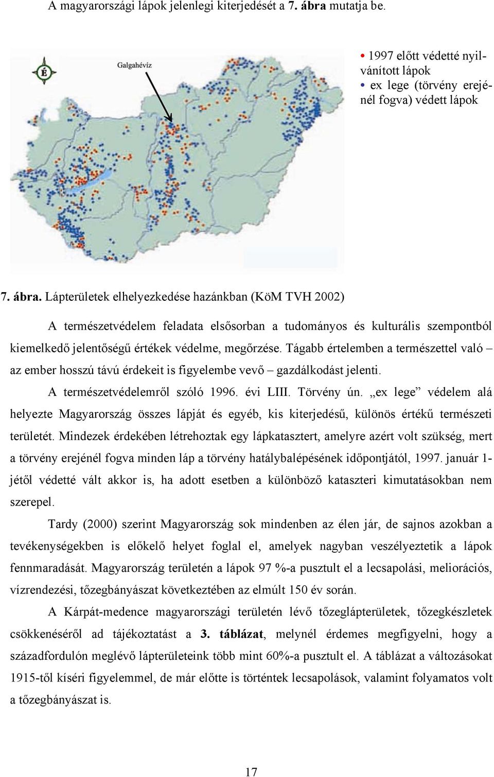 Lápterületek elhelyezkedése hazánkban (KöM TVH 2002) A természetvédelem feladata elsősorban a tudományos és kulturális szempontból kiemelkedő jelentőségű értékek védelme, megőrzése.