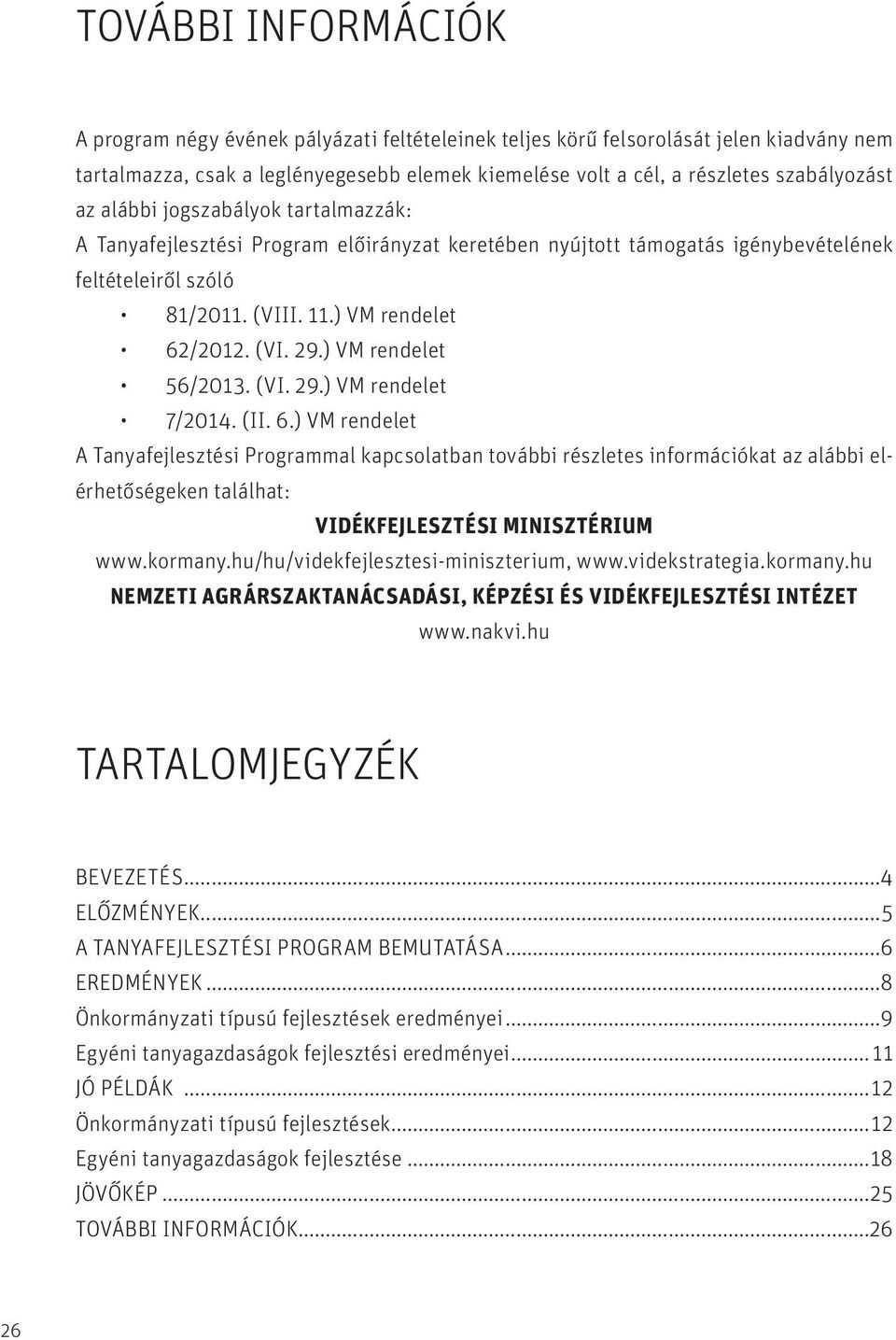 ) VM rendelet 56/2013. (VI. 29.) VM rendelet 7/2014. (II. 6.