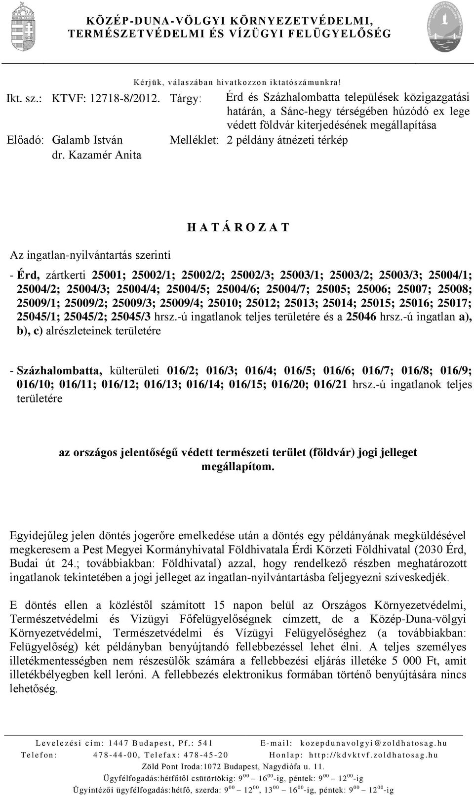 Érd és Százhalombatta települések közigazgatási határán, a Sánc-hegy térségében húzódó ex lege védett földvár kiterjedésének megállapítása Melléklet: 2 példány átnézeti térkép Az