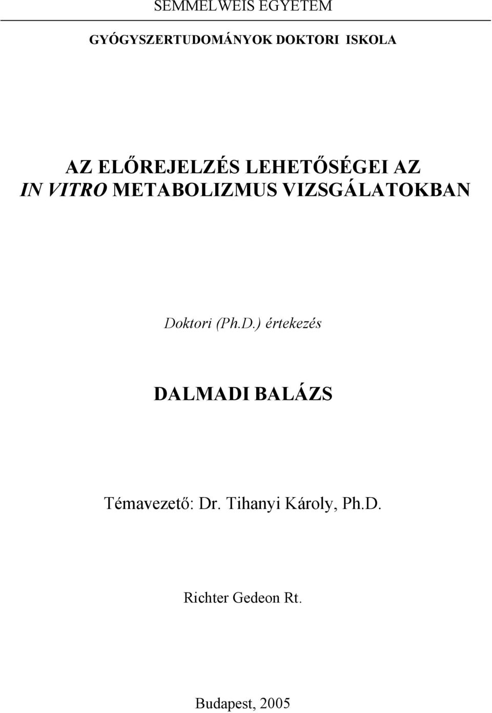 VIZSGÁLATOKBAN Doktori (Ph.D.) értekezés DALMADI BALÁZS Témavezető: Dr.