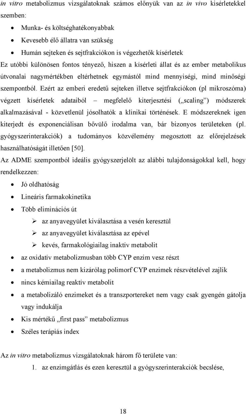 Ezért az emberi eredetű sejteken illetve sejtfrakciókon (pl mikroszóma) végzett kísérletek adataiból megfelelő kiterjesztési ( scaling ) módszerek alkalmazásával - közvetlenül jósolhatók a klinikai