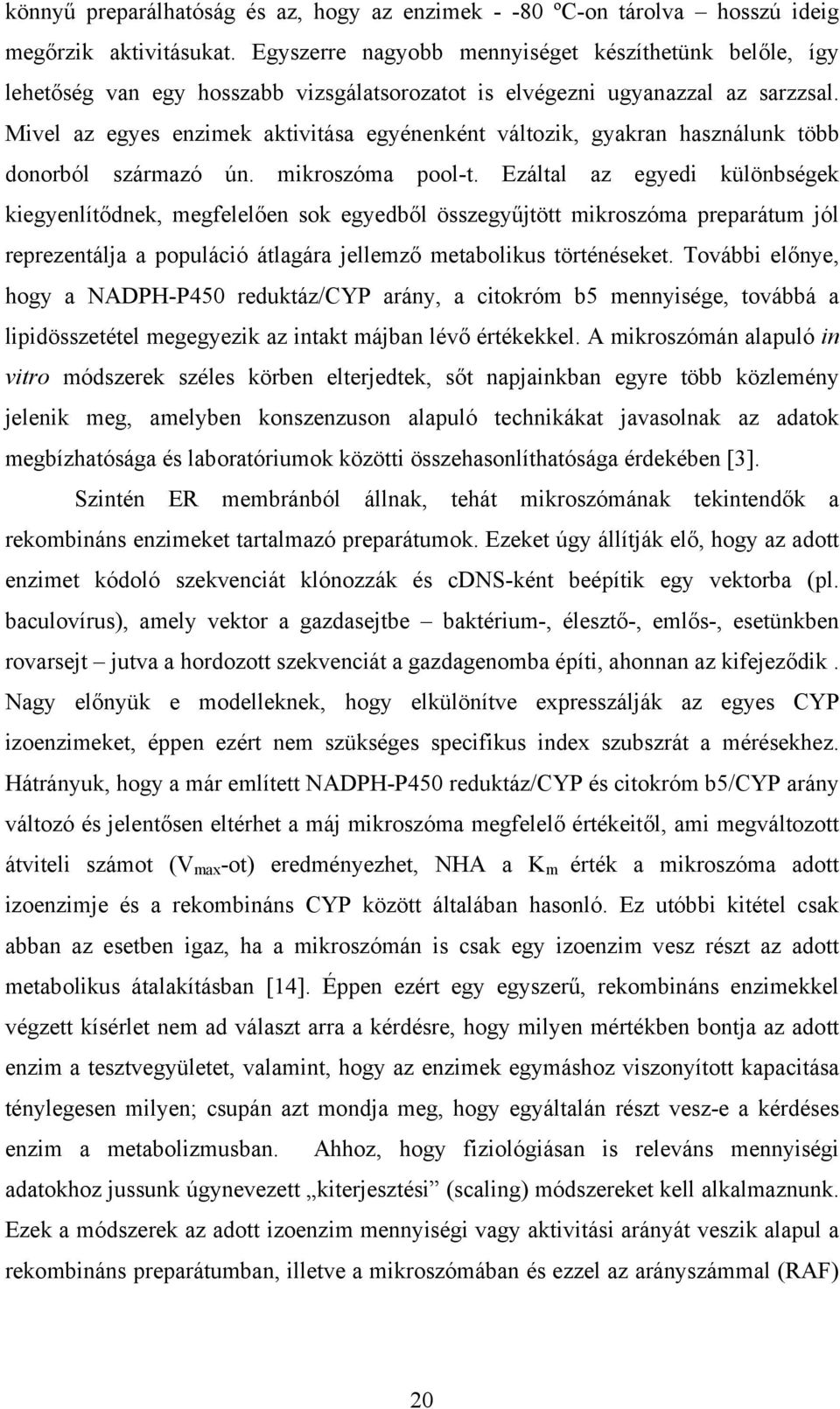 Mivel az egyes enzimek aktivitása egyénenként változik, gyakran használunk több donorból származó ún. mikroszóma pool-t.