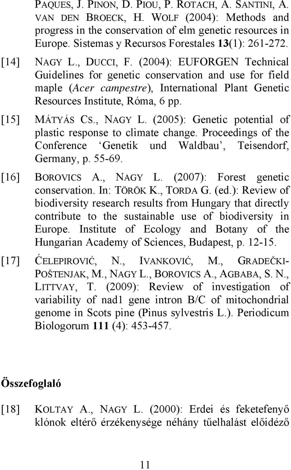 (2004): EUFORGEN Technical Guidelines for genetic conservation and use for field maple (Acer campestre), International Plant Genetic Resources Institute, Róma, 6 pp. [15] MÁTYÁS CS., NAGY L.