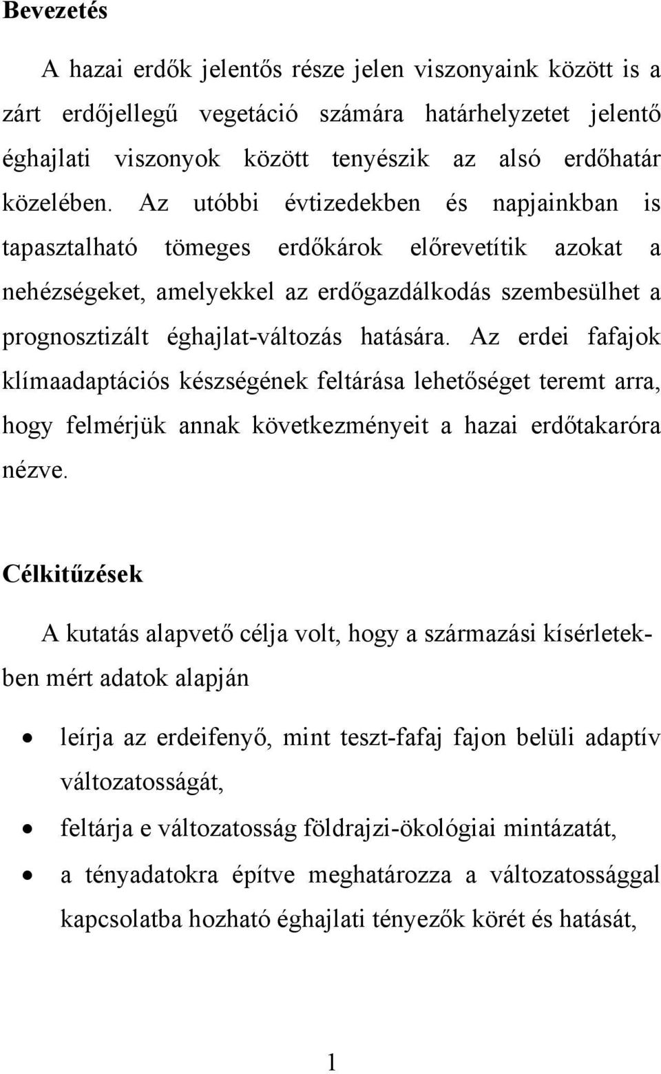 Az erdei fafajok klímaadaptációs készségének feltárása lehetőséget teremt arra, hogy felmérjük annak következményeit a hazai erdőtakaróra nézve.