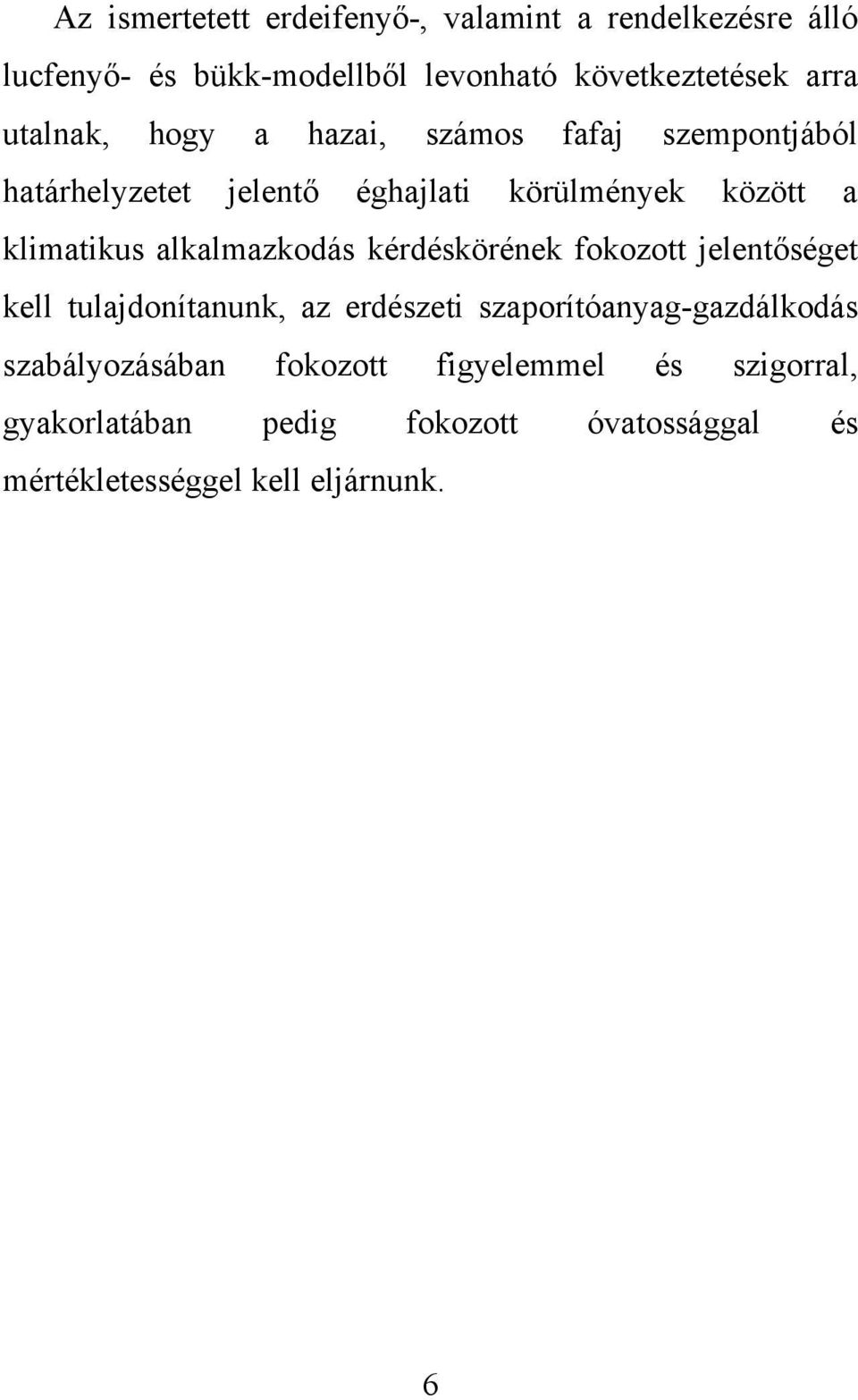 alkalmazkodás kérdéskörének fokozott jelentőséget kell tulajdonítanunk, az erdészeti szaporítóanyag-gazdálkodás