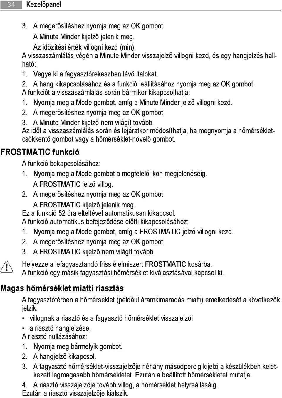 A hang kikapcsolásához és a funkció leállításához nyomja meg az OK gombot. A funkciót a visszaszámlálás során bármikor kikapcsolhatja: 1.