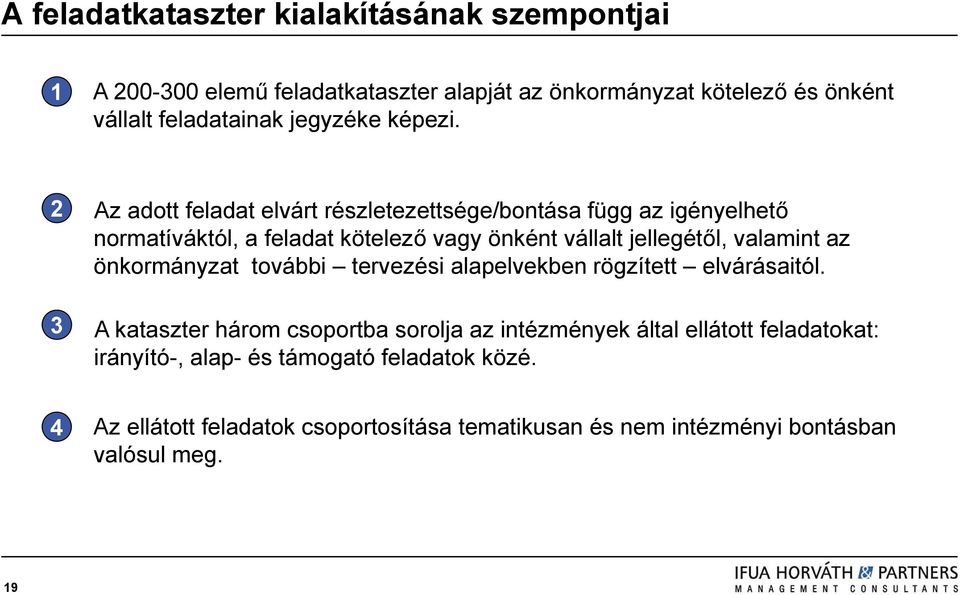 2 Az adott feladat elvárt részletezettsége/bontása függ az igényelhető normatíváktól, a feladat kötelező vagy önként vállalt jellegétől, valamint az